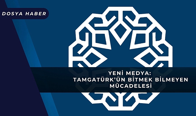 Yeni Medya: TamgaTürk'ün Bitmek Bilmeyen Mücadelesi