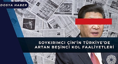 Soykırımcı Çin'in Türkiye'de Artan Beşinci Kol Faaliyetleri