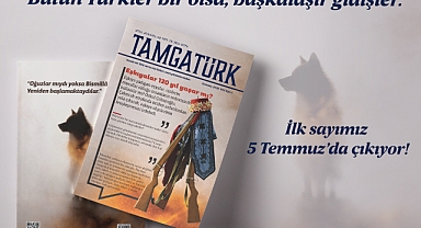 TamgaTürk Dergisinin İlk Sayısı 5 Temmuz'da Çıkıyor!