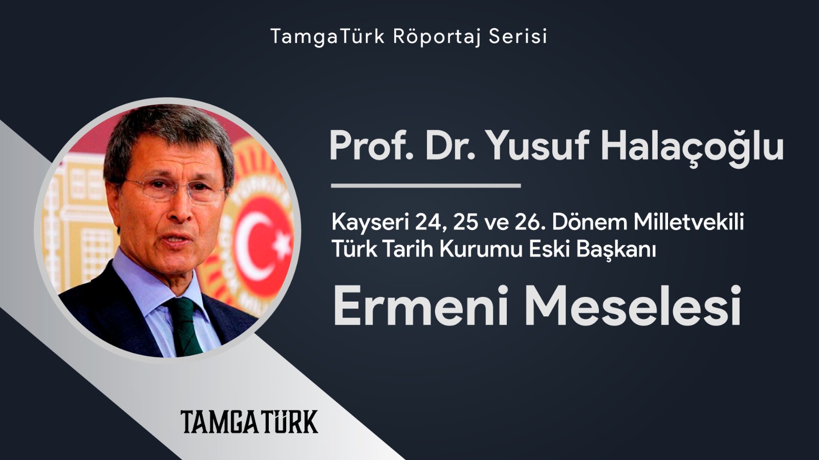 Ermeni Meselesi ve Kaldırılan Video | Prof. Dr. Yusuf Halaçoğlu'ndan TamgaTürk'e Özel Açıklamalar