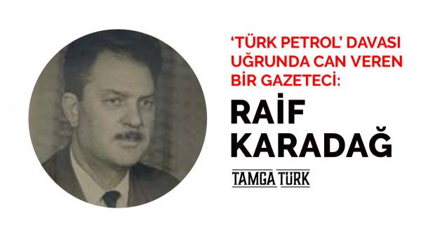 'Türk Petrol' Davası Uğrunda Can Veren Bir Gazeteci: Raif Karadağ