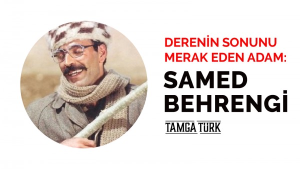 Derenin Sonunu Merak Eden Adam: Samed Behrengi