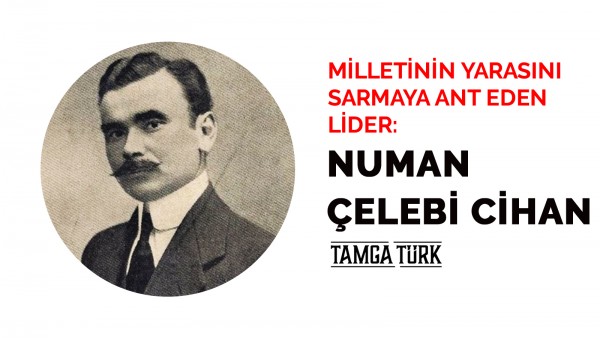 Milletinin Yarasını Sarmaya Ant Eden Lider: Numan Çelebi Cihan