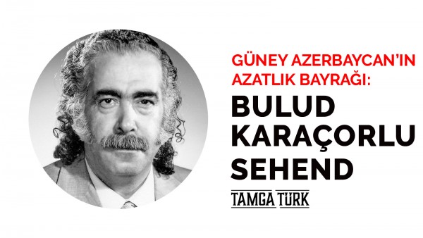 Güney Azerbaycan'ın Azatlık Bayrağı: Bulud Karaçorlu Sehend
