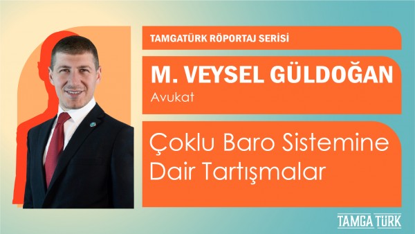M. Veysel Güldoğan ile Söyleşi: Çoklu Baro Sistemine Dair