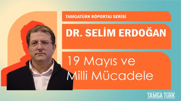 Selim Erdoğan ile Söyleşi: 19 Mayıs ve Milli Mücadele