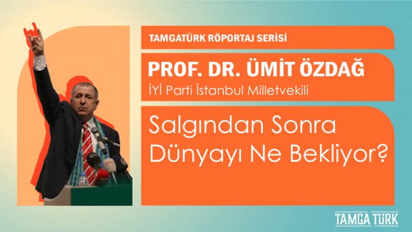 Ümit Özdağ ile Söyleşi: Salgından Sonra Dünyayı Ne Bekliyor
