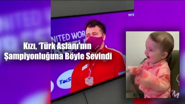 'Türk Aslanı'nın Şampiyonluğuna Sevinen Kızı Yürekleri Isıttı