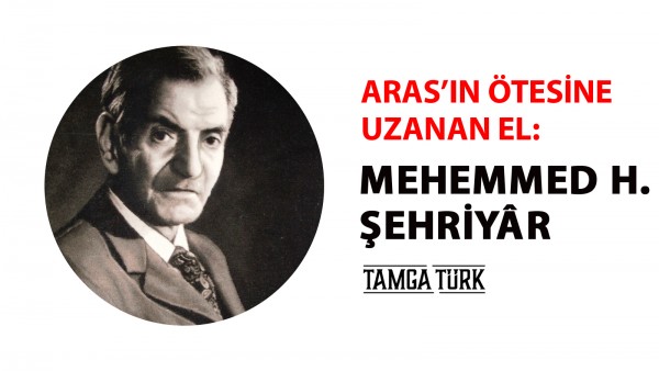 Aras'ın Ötesine Uzanan El: Mehemmed H. Şehriyâr