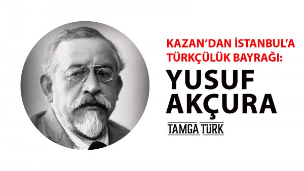 Kazan'dan İstanbul'a Türkçülük Bayrağı: Yusuf Akçura