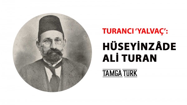 Turancı 'Yalvaç': Hüseyinzâde Ali Turan