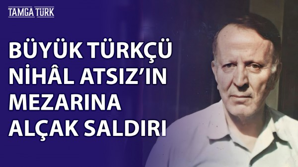 Büyük Türkçü Atsız'ın Mezarına Alçak Saldırı