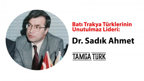 Batı Trakya Türklerinin Unutulmaz Lideri: Dr. Sadık Ahmet