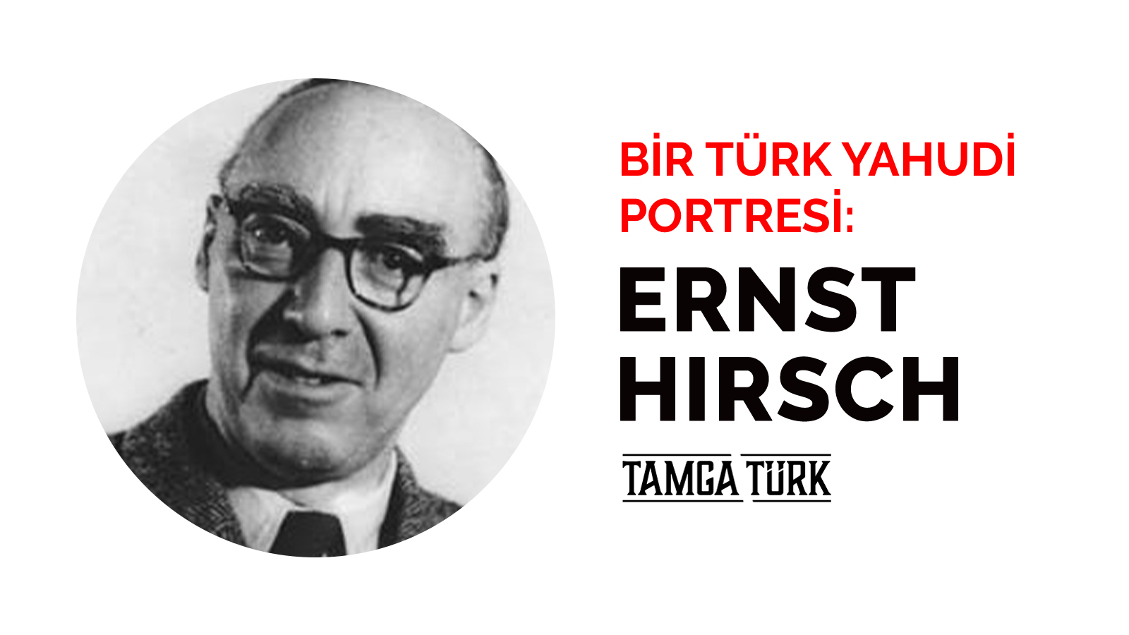 Bir Türk Yahudisi Portesi: Ernst Hirsch