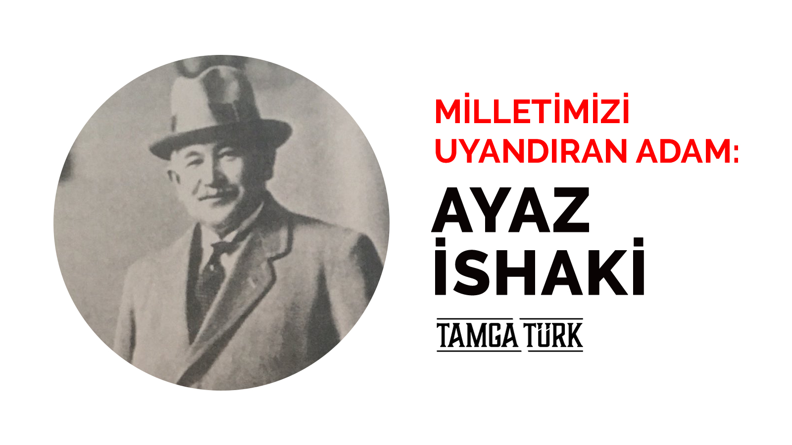 Milletimizi Uyandıran Adam: Ayaz İshaki
