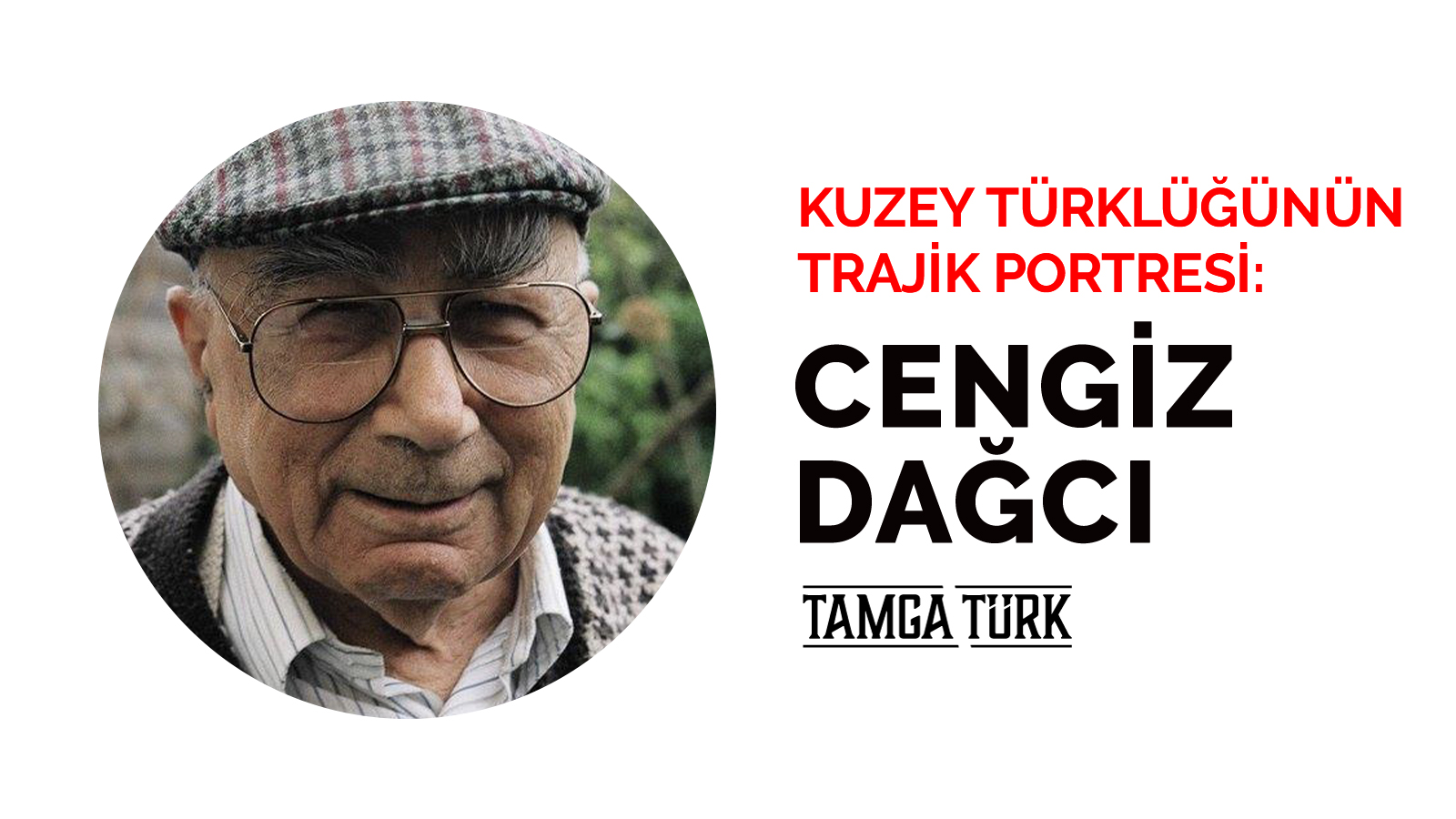 Kuzey Türklüğünün Trajik Portresi: Cengiz Dağcı