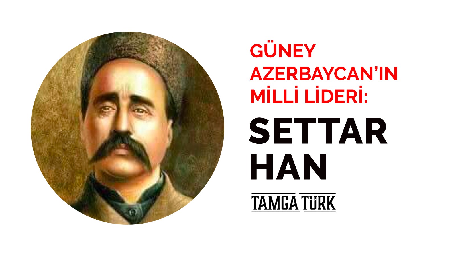 Güney Azerbaycan'ın Milli Lideri: Settar Han