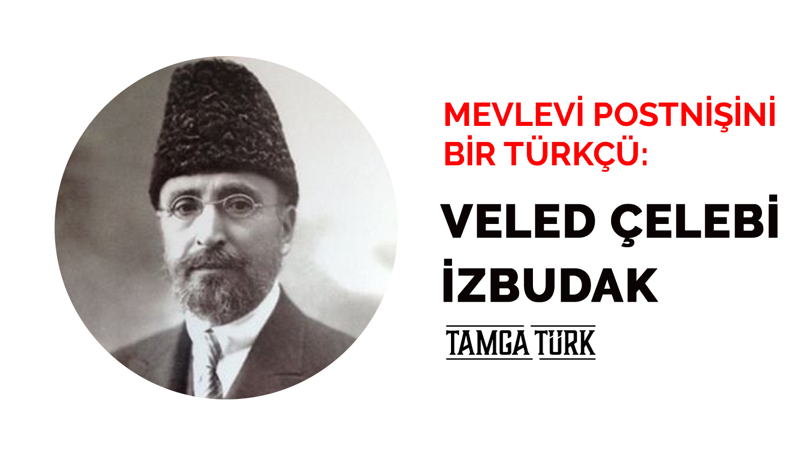 Mevlevi Postnişini Bir Türkçü: Veled Çelebi İzbudak