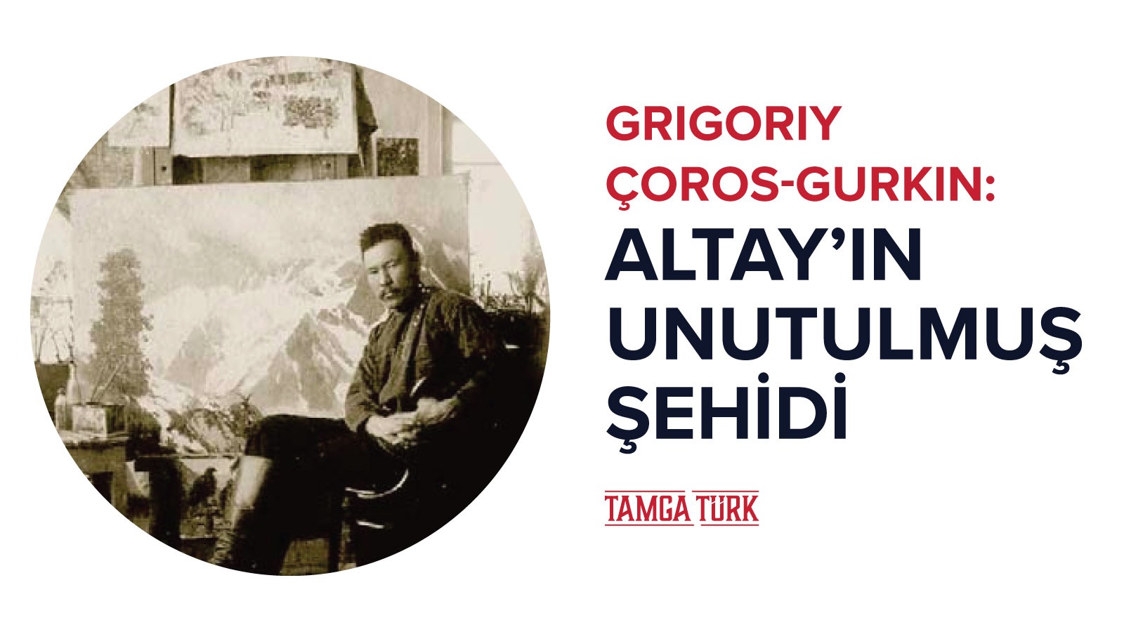 Grigoriy Çoros-Gurkin: Altay’ın Unutulmuş Şehidi