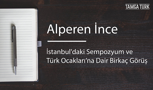 İstanbul'daki Sempozyum ve Türk Ocakları'na Dair Birkaç Görüş
