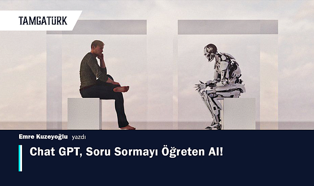 Chat GPT, Soru Sormayı Öğreten AI!