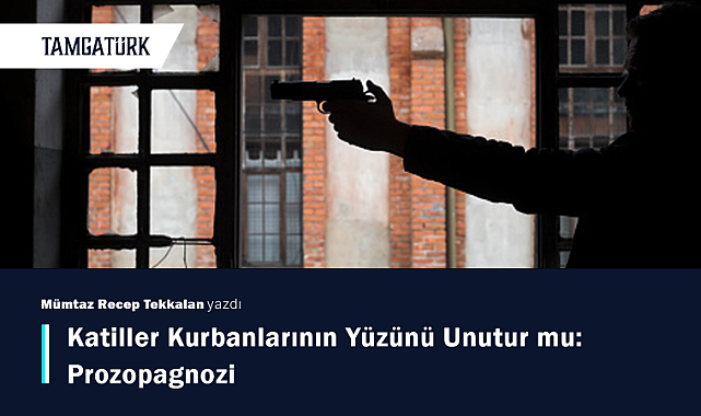 Katiller Kurbanlarının Yüzünü Unutur mu: Prozopagnozi
