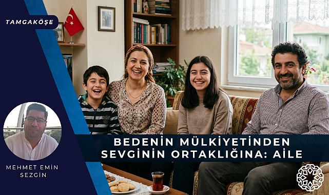Bedenin Mülkiyetinden Sevginin Ortaklığına: Aile