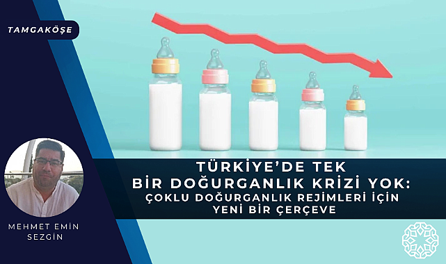 Mehmet Emin Sezgin | Türkiye’de Tek Bir Doğurganlık Krizi Yok: Çoklu Doğurganlık Rejimleri İçin Yeni Bir Çerçeve

